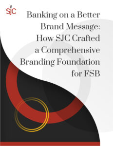 Banking on a Better Brand Message: How SJC Crafted a Comprehensive Branding Foundation for FSB